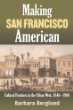 Making San Francisco American: Cultural Frontiers in the Urban West, 1846-1906&nbsp;